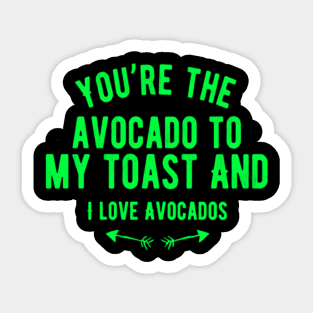 You're The Avocado To My Toast And I Love Avocados Sticker